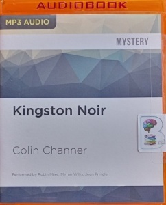 Kingston Noir written by Colin Channer performed by Robin Miles, Mirron Willis and Joan Pringle on MP3 CD (Unabridged)